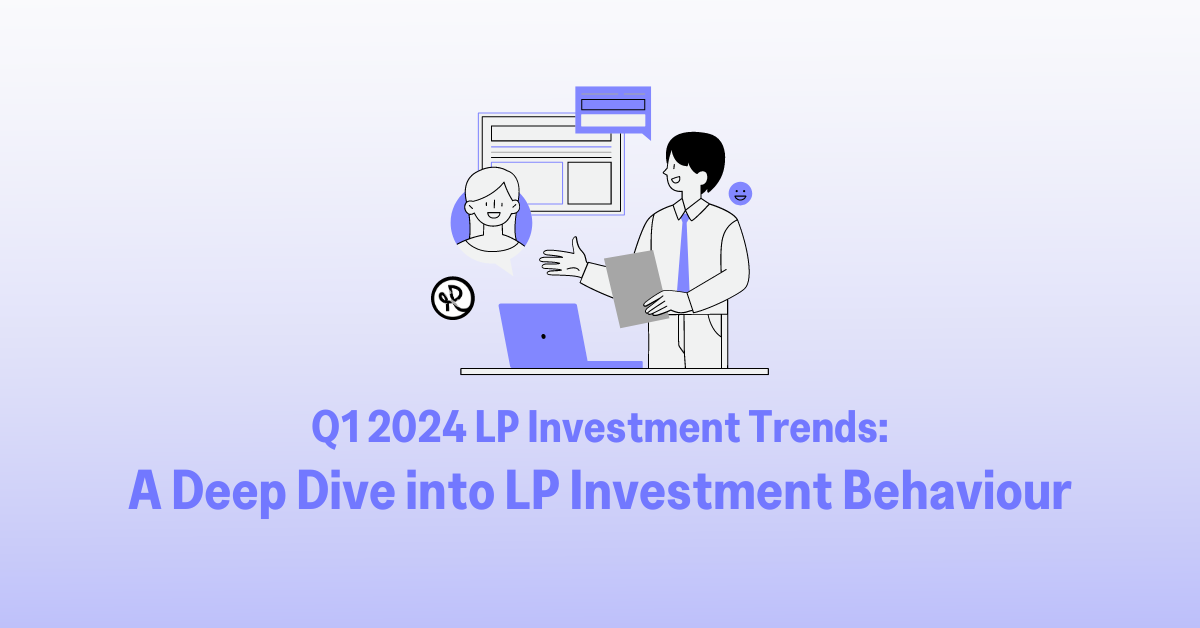 Q1 2024 LP Investment Trends: A Deep Dive into LP Investment Behaviour