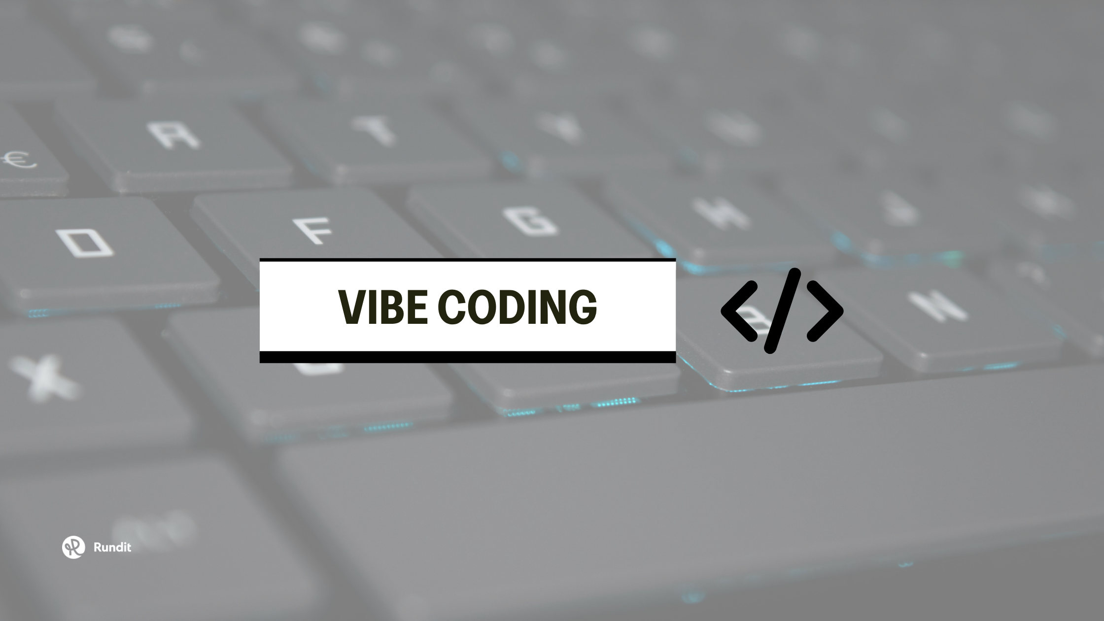 Blurred keyboard close-up with 'VIBE CODING' text overlay and a code brackets icon, Rundit logo